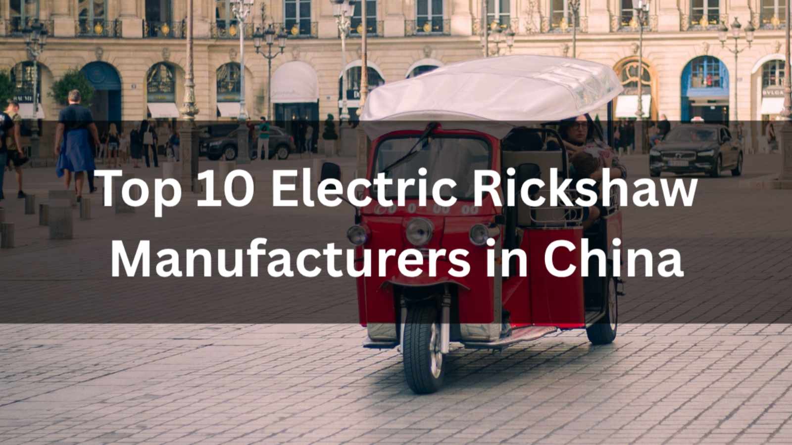 Top 10 Electric Rickshaw Manufacturers in China (2026 Guide)